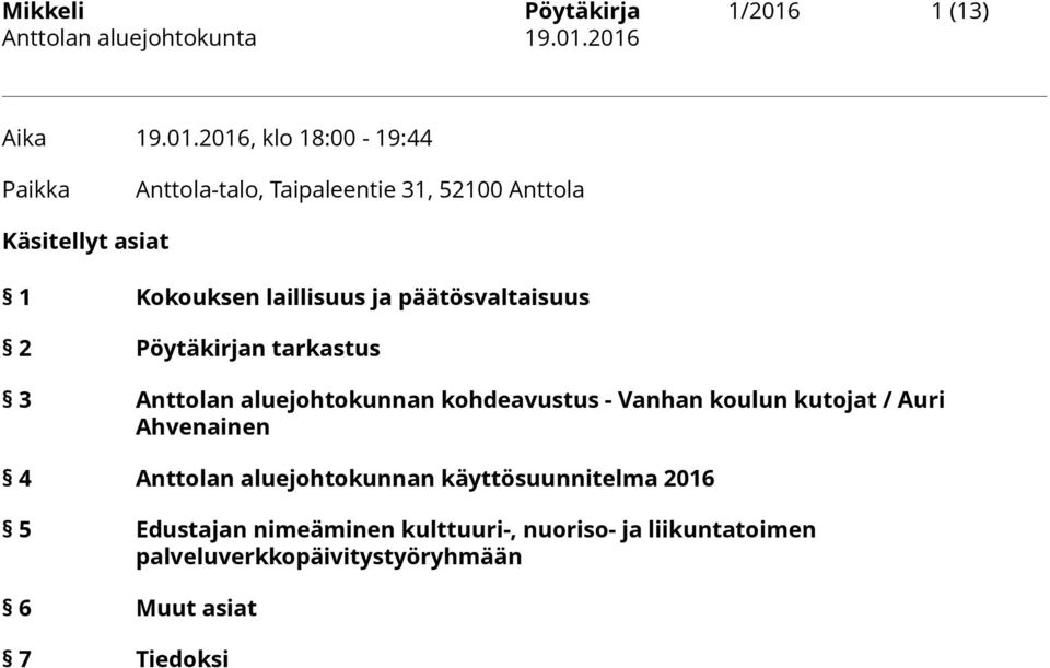 2016, klo 18:00-19:44 Paikka Anttola-talo, Taipaleentie 31, 52100 Anttola Käsitellyt asiat 1 Kokouksen