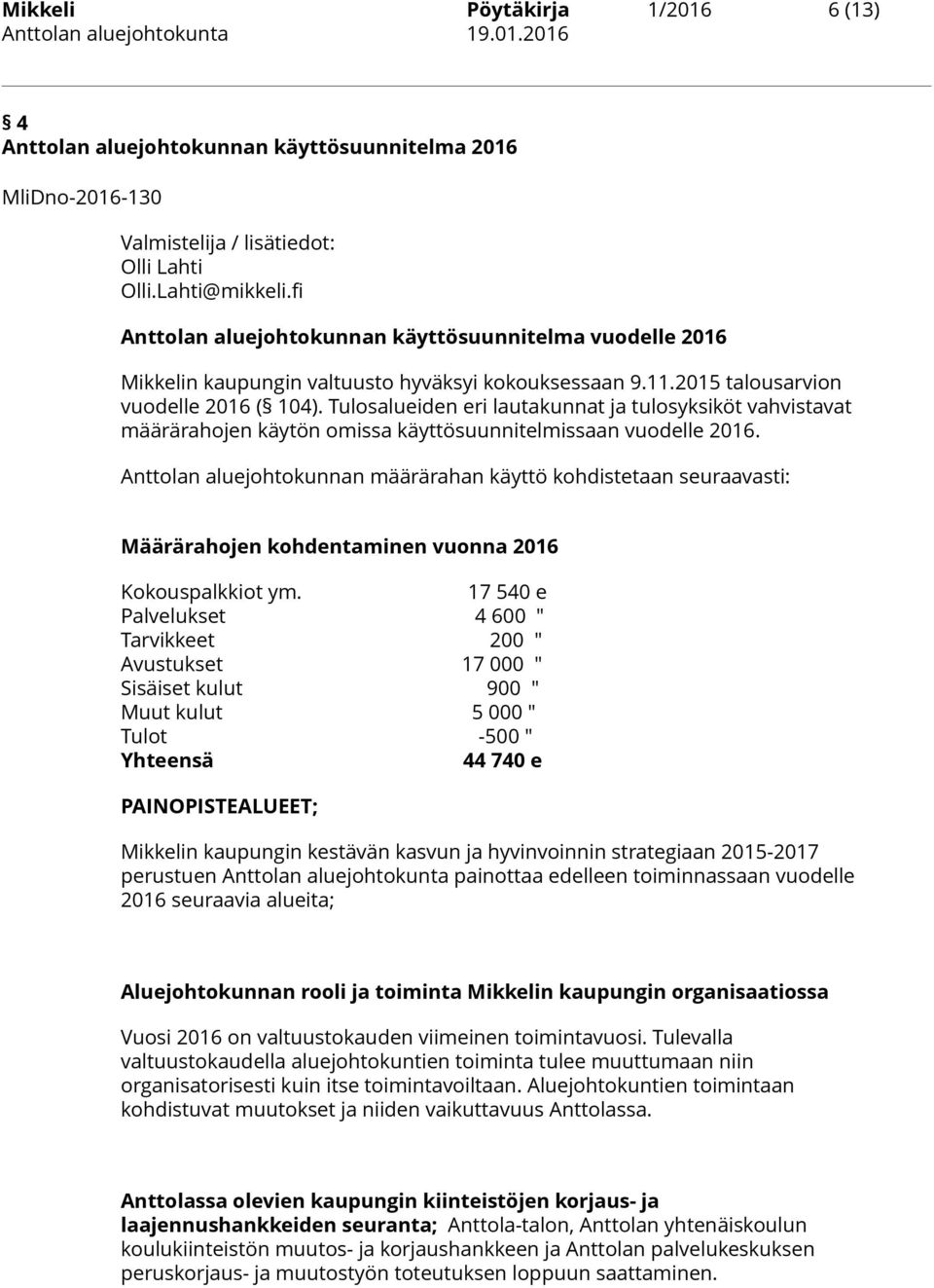 Tulosalueiden eri lautakunnat ja tulosyksiköt vahvistavat määrärahojen käytön omissa käyttösuunnitelmissaan vuodelle 2016.