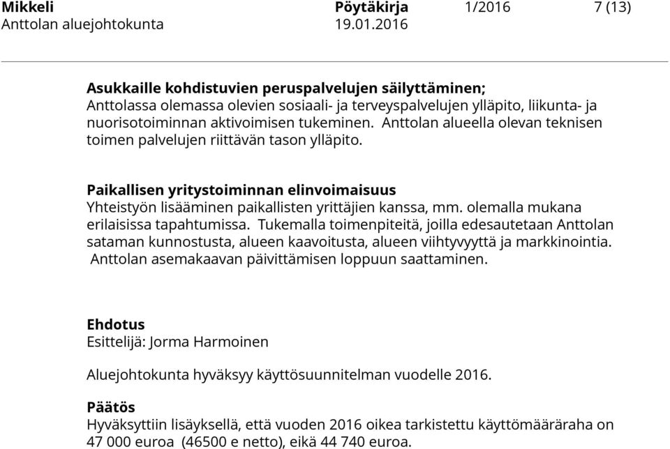 olemalla mukana erilaisissa tapahtumissa. Tukemalla toimenpiteitä, joilla edesautetaan Anttolan sataman kunnostusta, alueen kaavoitusta, alueen viihtyvyyttä ja markkinointia.