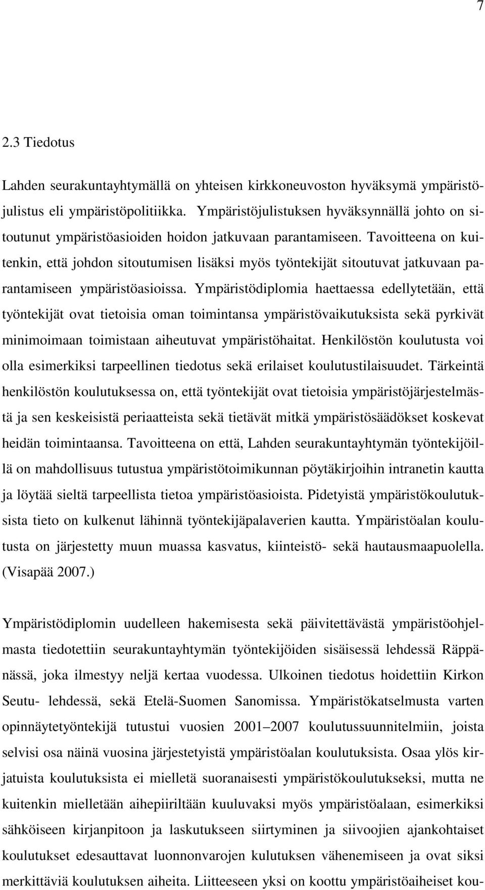 Tavoitteena on kuitenkin, että johdon sitoutumisen lisäksi myös työntekijät sitoutuvat jatkuvaan parantamiseen ympäristöasioissa.