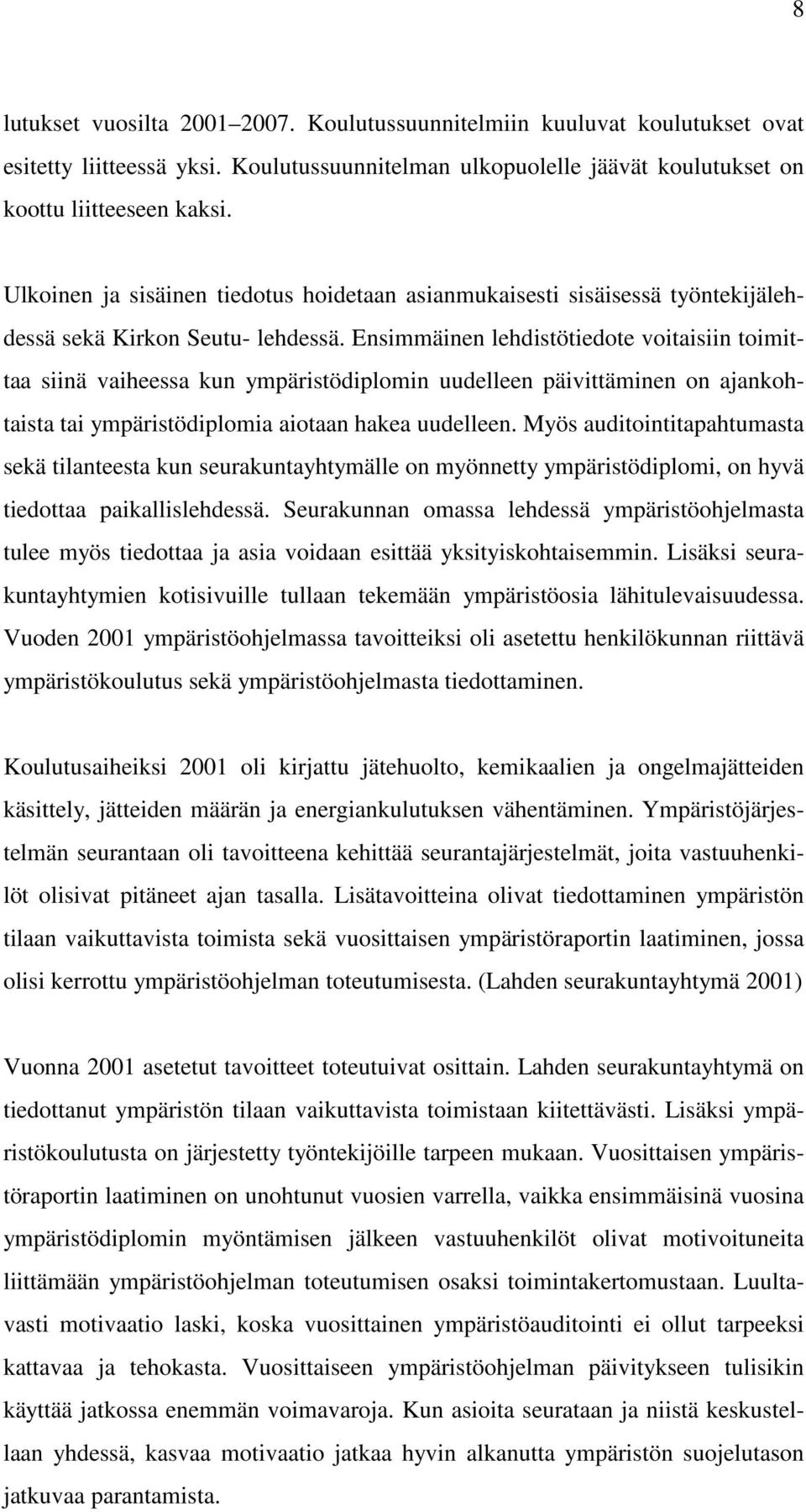 Ensimmäinen lehdistötiedote voitaisiin toimittaa siinä vaiheessa kun ympäristödiplomin uudelleen päivittäminen on ajankohtaista tai ympäristödiplomia aiotaan hakea uudelleen.