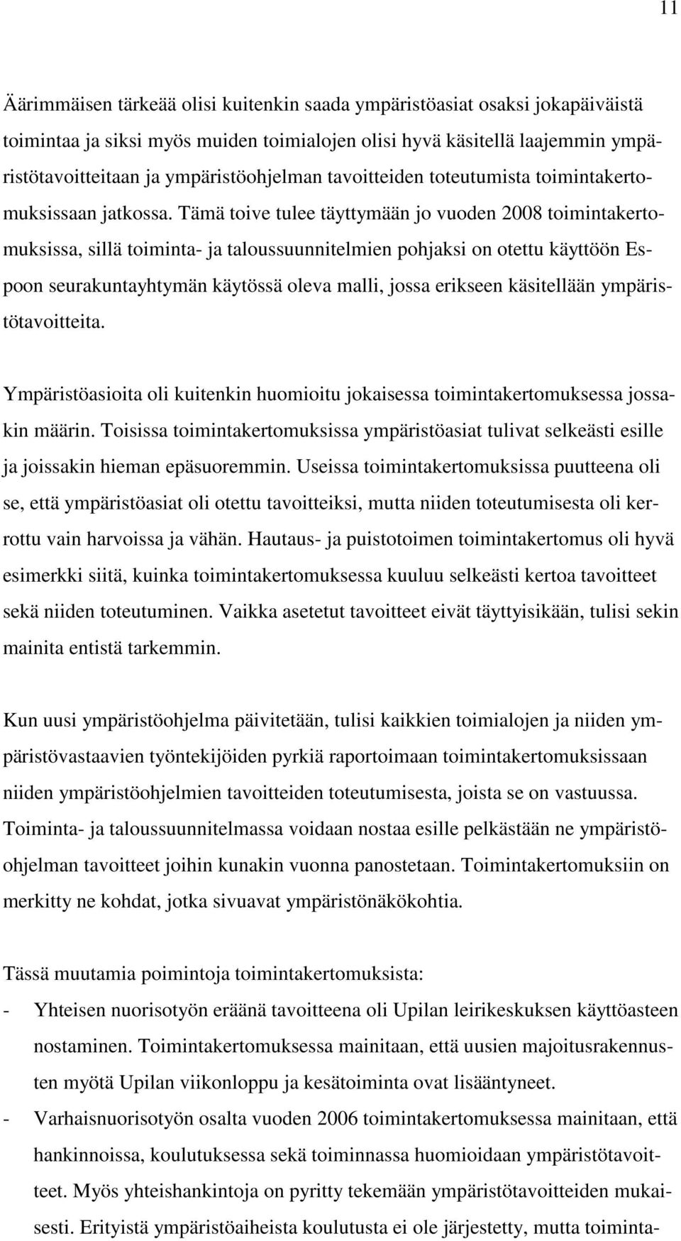 Tämä toive tulee täyttymään jo vuoden 2008 toimintakertomuksissa, sillä toiminta- ja taloussuunnitelmien pohjaksi on otettu käyttöön Espoon seurakuntayhtymän käytössä oleva malli, jossa erikseen