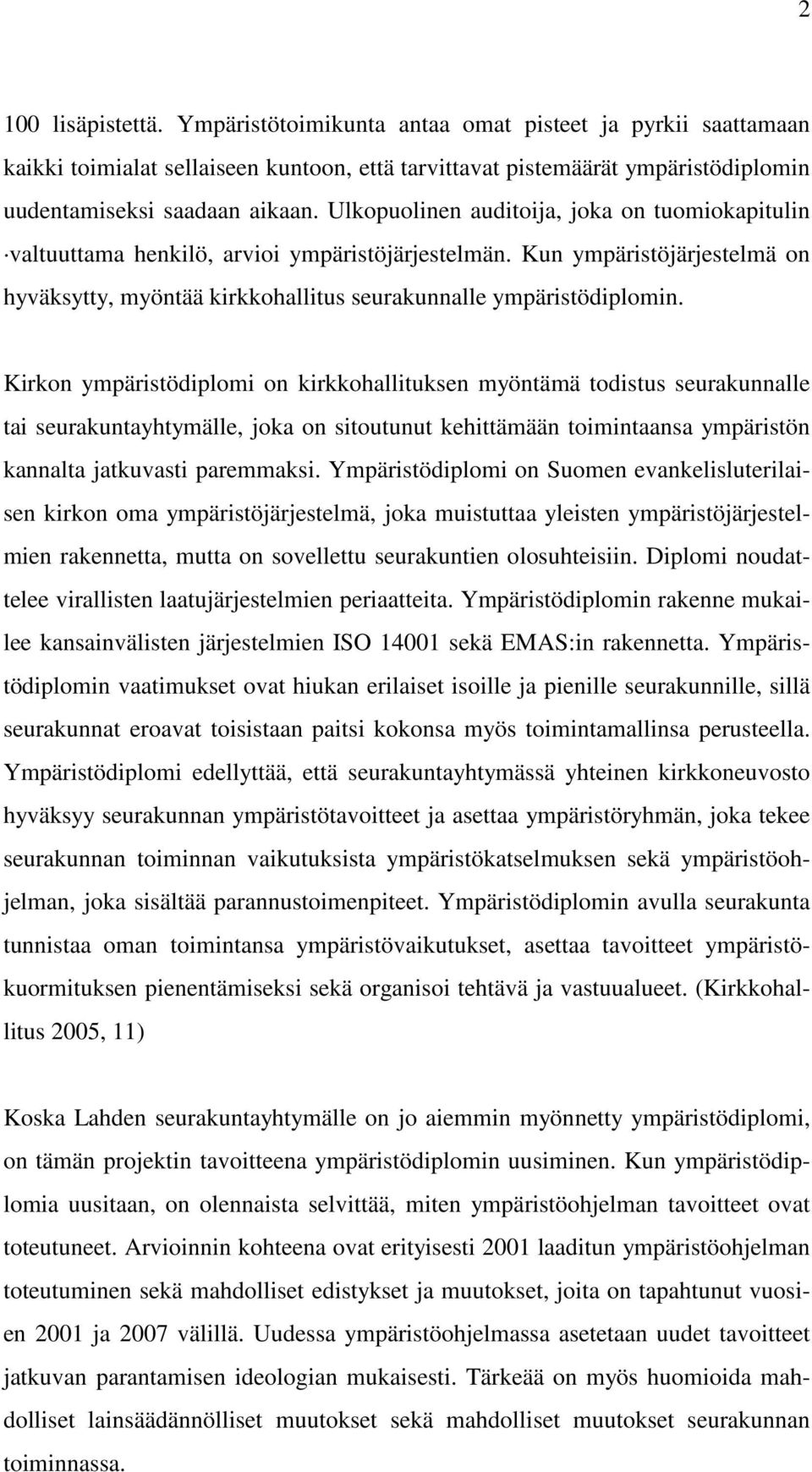 Kirkon ympäristödiplomi on kirkkohallituksen myöntämä todistus seurakunnalle tai seurakuntayhtymälle, joka on sitoutunut kehittämään toimintaansa ympäristön kannalta jatkuvasti paremmaksi.