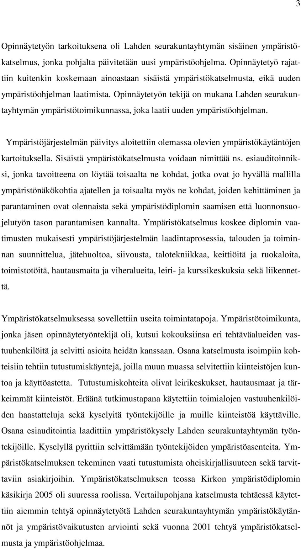 Opinnäytetyön tekijä on mukana Lahden seurakuntayhtymän ympäristötoimikunnassa, joka laatii uuden ympäristöohjelman.