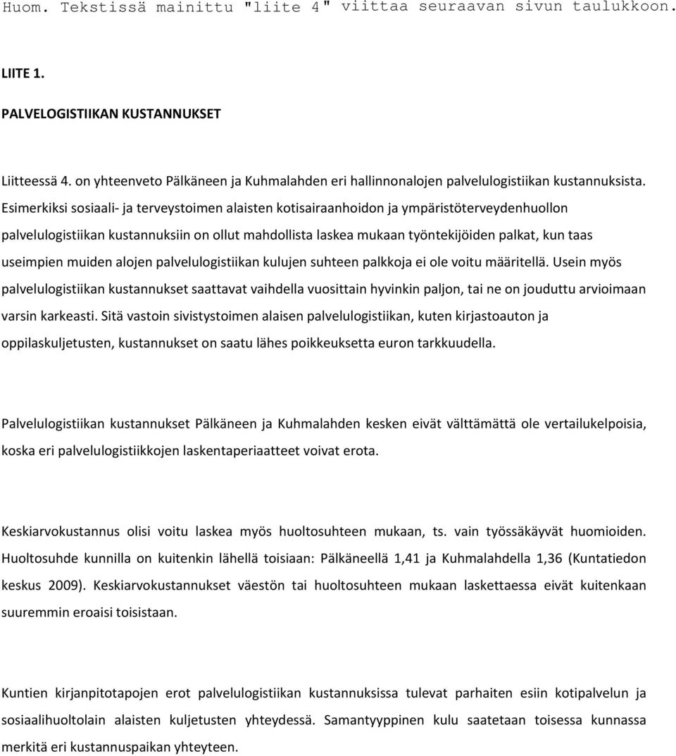 useimpien muiden alojen palvelulogistiikan kulujen suhteen palkkoja ei ole voitu määritellä.