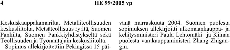 Sopimus allekirjoitettiin Pekingissä 15 päivänä marraskuuta 2004.