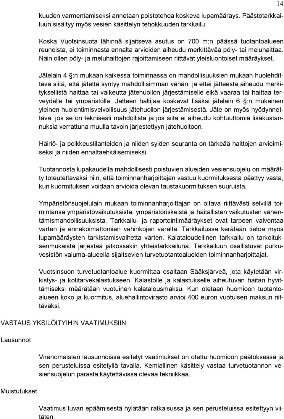 Näin ollen pöly- ja meluhaittojen rajoittamiseen riittävät yleisluontoiset määräykset.