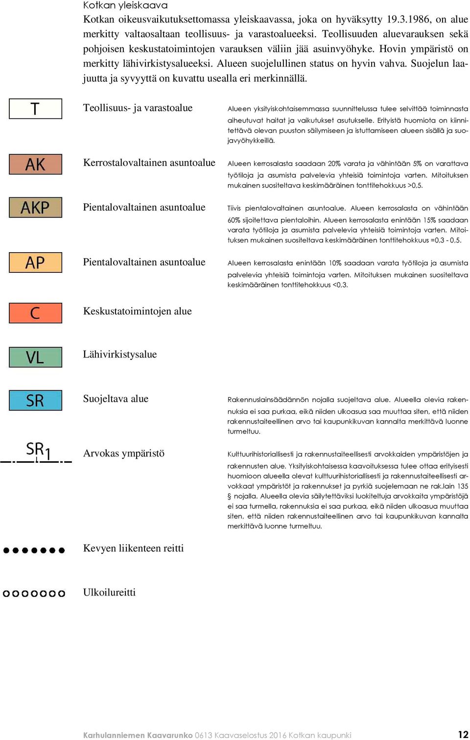 Suojelun laajuutta ja syvyyttä on kuvattu usealla eri merkinnällä.
