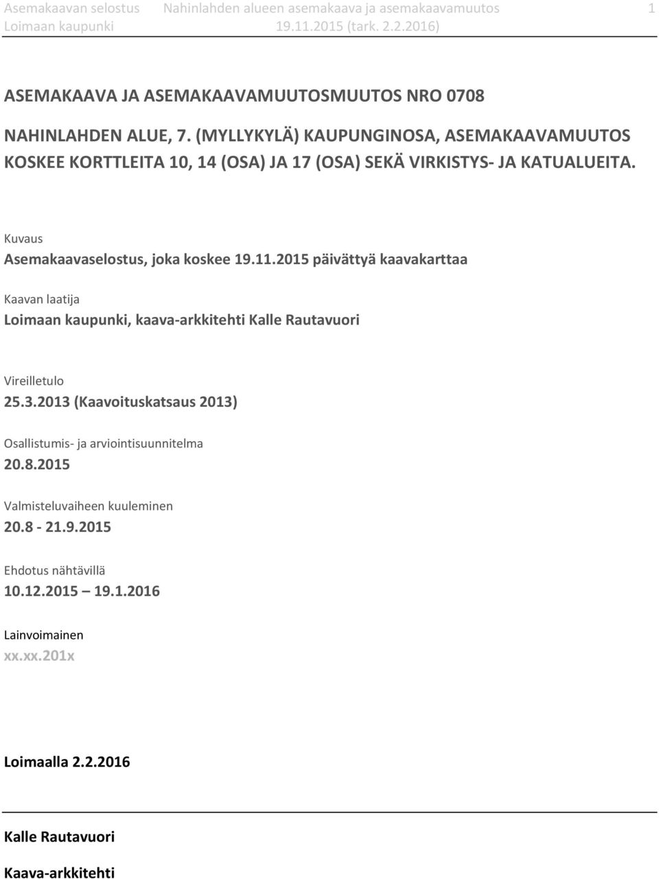 2015 päivättyä kaavakarttaa Kaavan laatija Loimaan kaupunki, kaava-arkkitehti Kalle Rautavuori Vireilletulo 25.3.