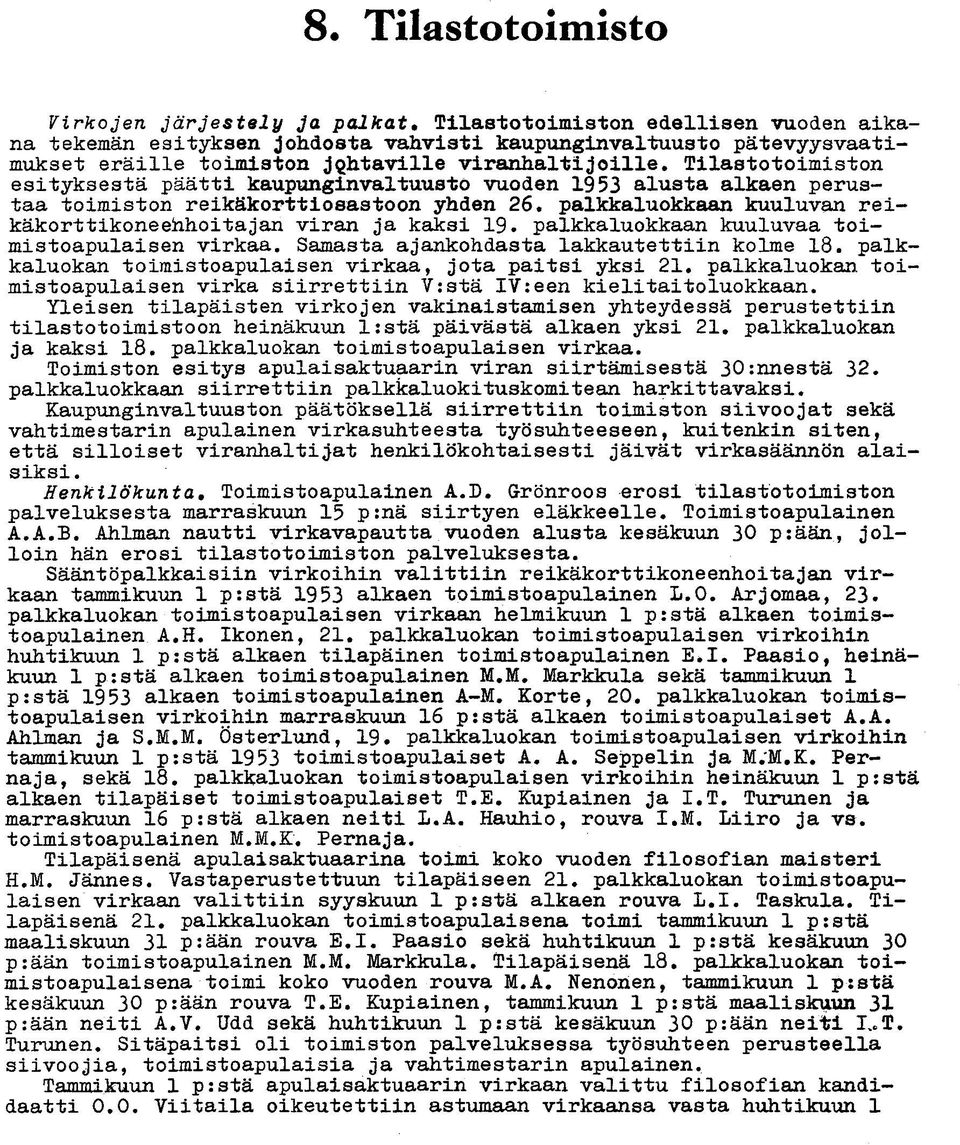 palkkaluokkaan kuuluvan reikäkorttikoneehhoitajan viran ja kaksi 19. palkkaluokkaan kuuluvaa toimistoapulaisen virkaa. Samasta ajankohdasta lakkautettiin kolme 18.