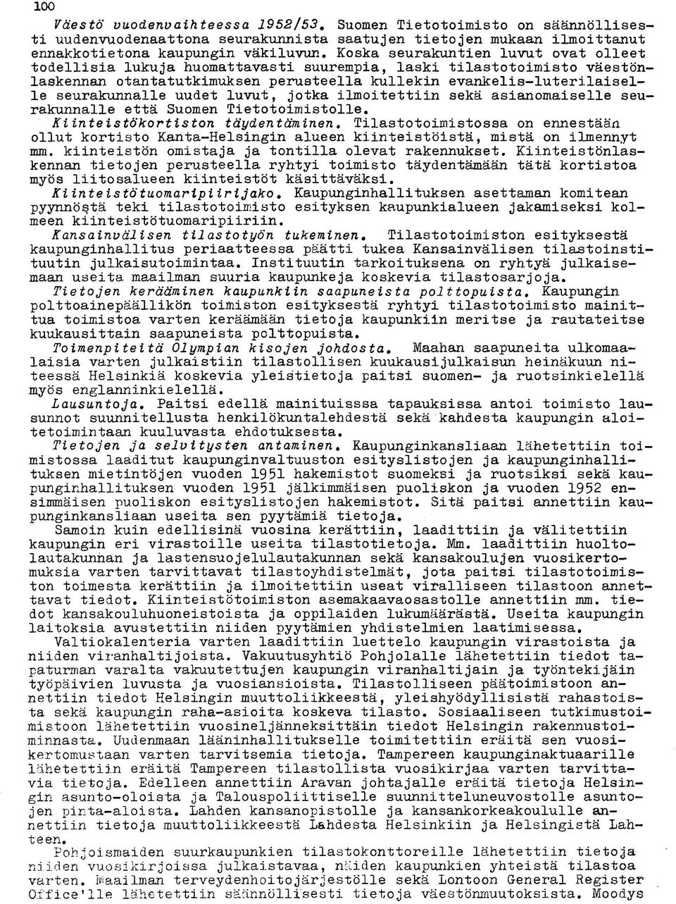 uudet luvut, jotka ilmoitettiin sekä asianomaiselle seu rakunnalle että Suomen Tietotoimistolle. Kiinteistökortiston täydentäminen.