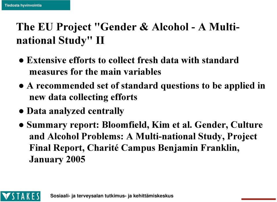 collecting efforts Data analyzed centrally Summary report: Bloomfield, Kim et al.