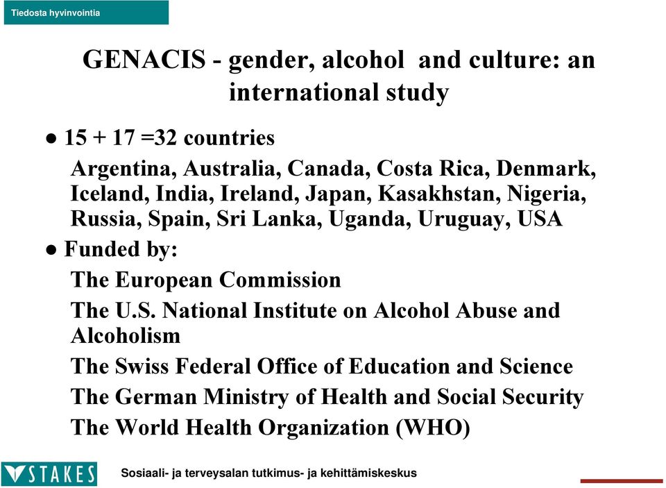 USA Funded by: The European Commission The U.S. National Institute on Alcohol Abuse and Alcoholism The Swiss Federal