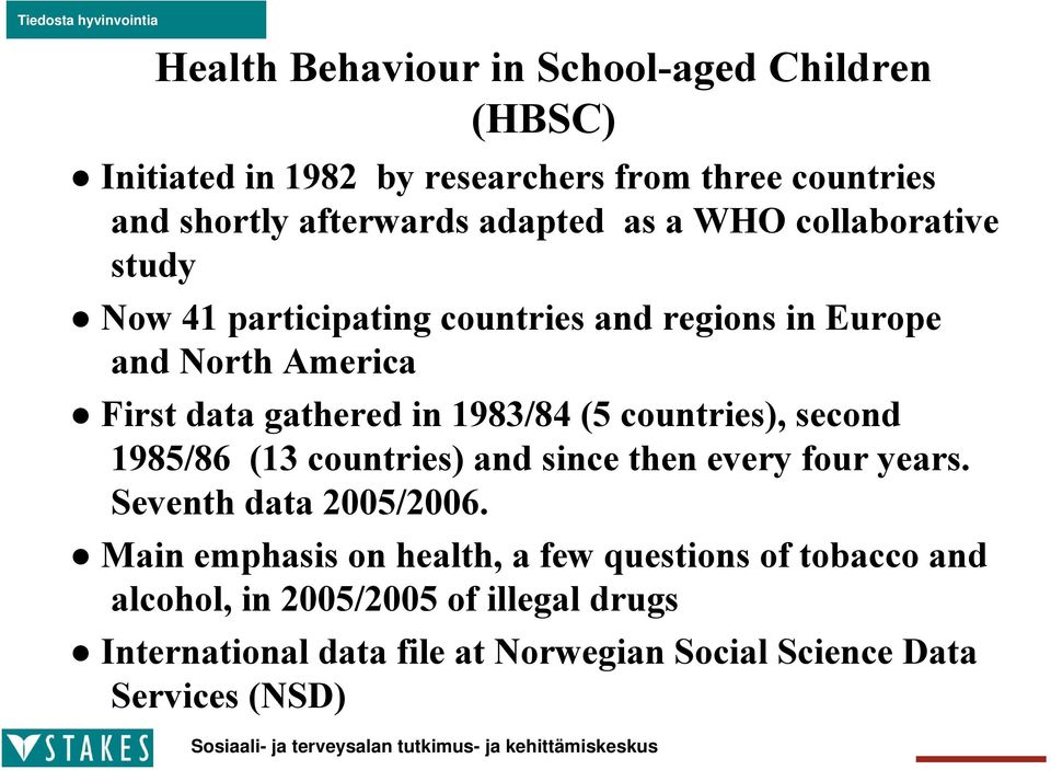 (5 countries), second 1985/86 (13 countries) and since then every four years. Seventh data 2005/2006.