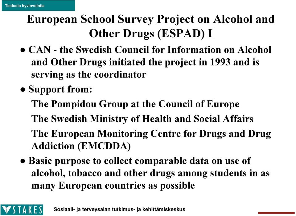 Europe The Swedish Ministry of Health and Social Affairs The European Monitoring Centre for Drugs and Drug Addiction (EMCDDA)