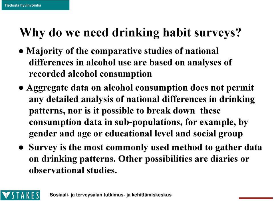 data on alcohol consumption does not permit any detailed analysis of national differences in drinking patterns, nor is it possible to break