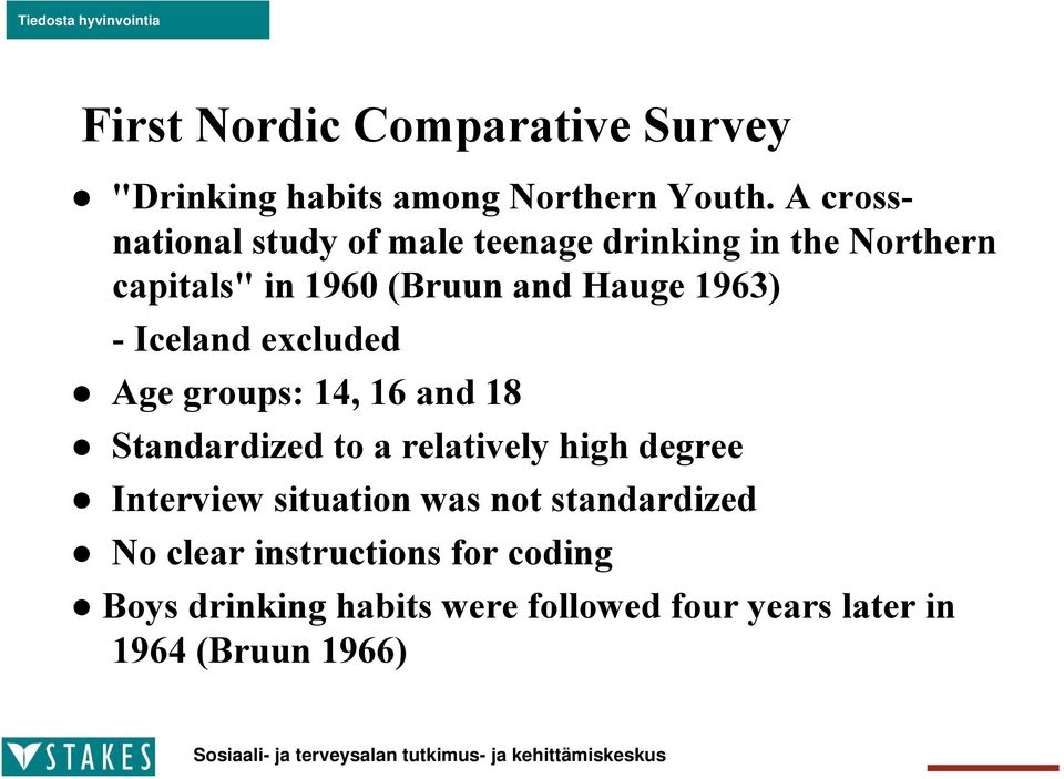 1963) - Iceland excluded Age groups: 14, 16 and 18 Standardized to a relatively high degree Interview