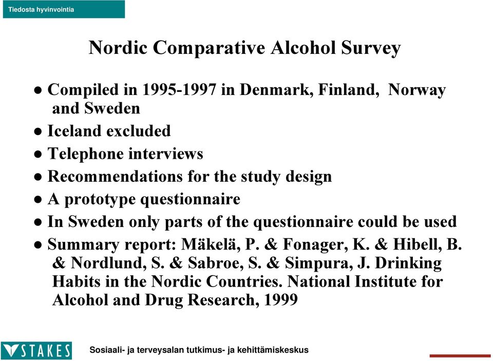 parts of the questionnaire could be used Summary report: Mäkelä, P. & Fonager, K. & Hibell, B. & Nordlund, S.