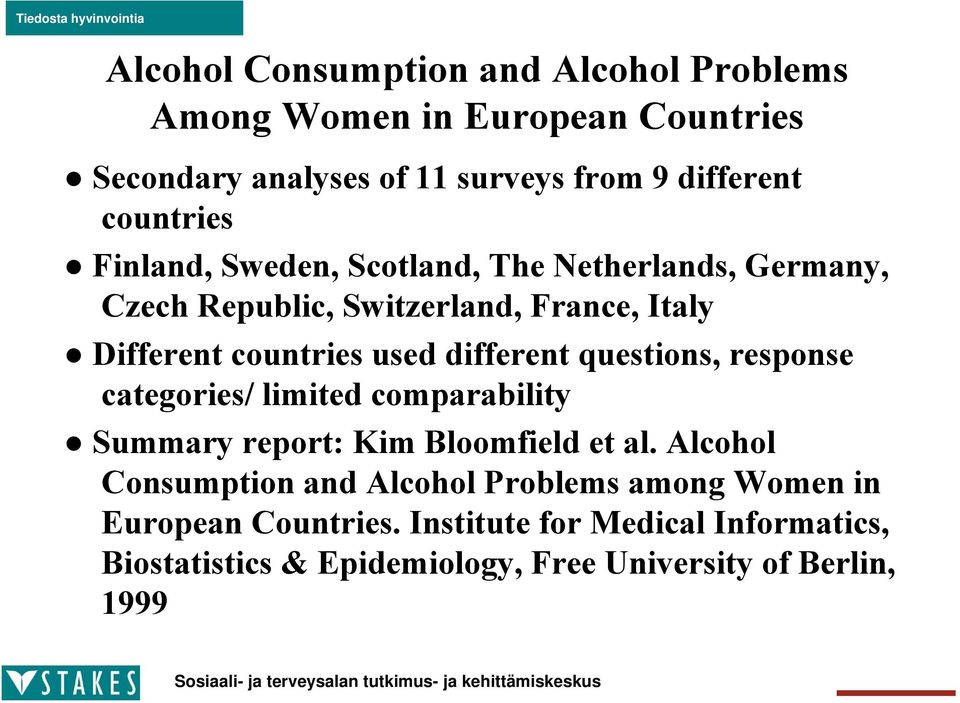 different questions, response categories/ limited comparability Summary report: Kim Bloomfield et al.