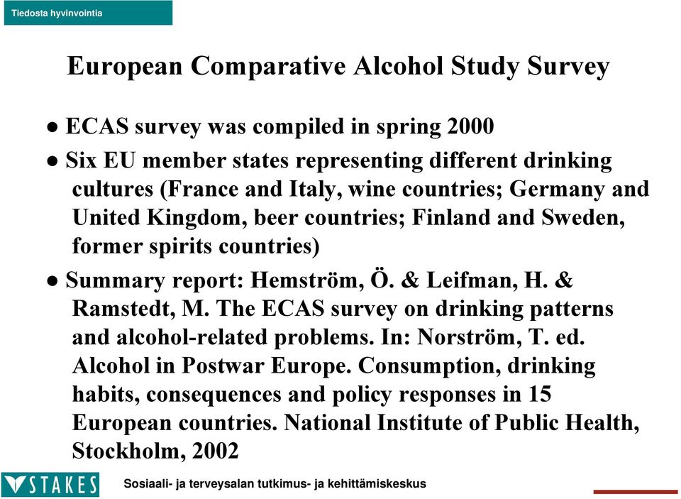 Hemström, Ö. & Leifman, H. & Ramstedt, M. The ECAS survey on drinking patterns and alcohol-related problems. In: Norström, T. ed.
