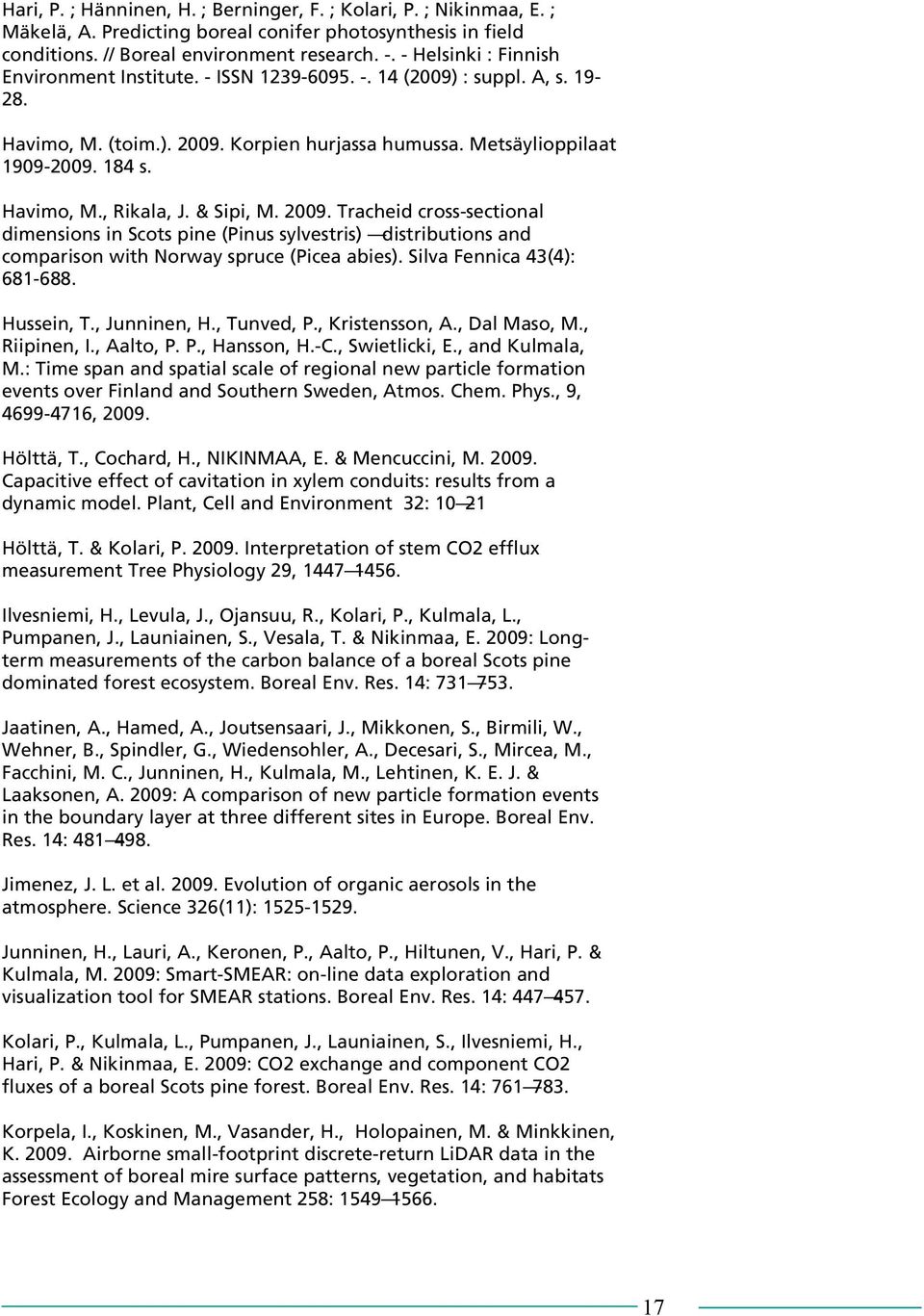 & Sipi, M. 2009. Tracheid cross-sectional dimensions in Scots pine (Pinus sylvestris) distributions and comparison with Norway spruce (Picea abies). Silva Fennica 43(4): 681-688. Hussein, T.