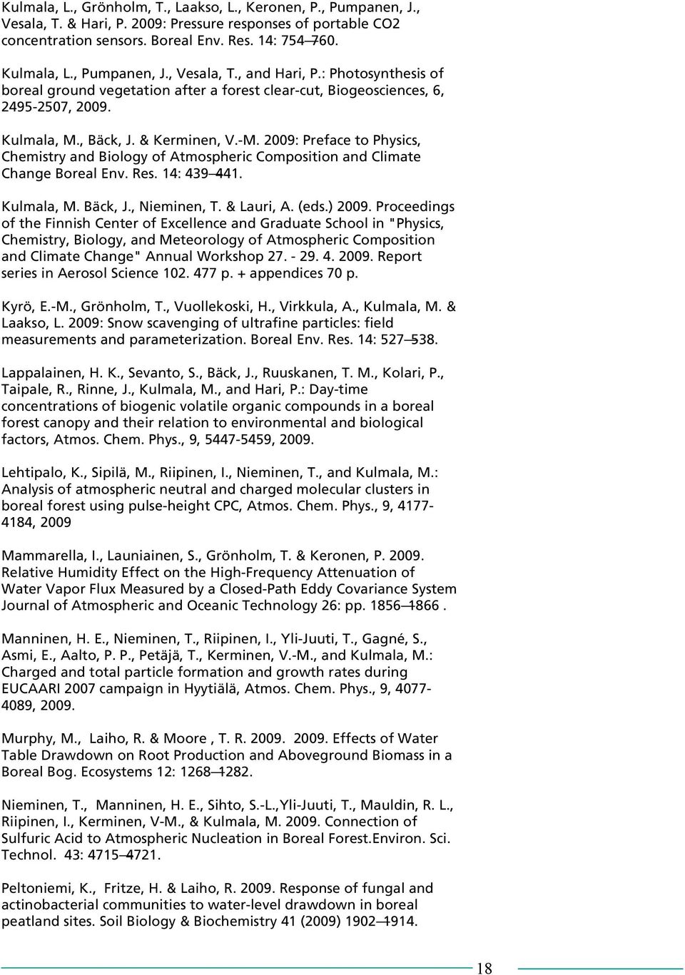 2009: Preface to Physics, Chemistry and Biology of Atmospheric Composition and Climate Change Boreal Env. Res. 14: 439 441. Kulmala, M. Bäck, J., Nieminen, T. & Lauri, A. (eds.) 2009.