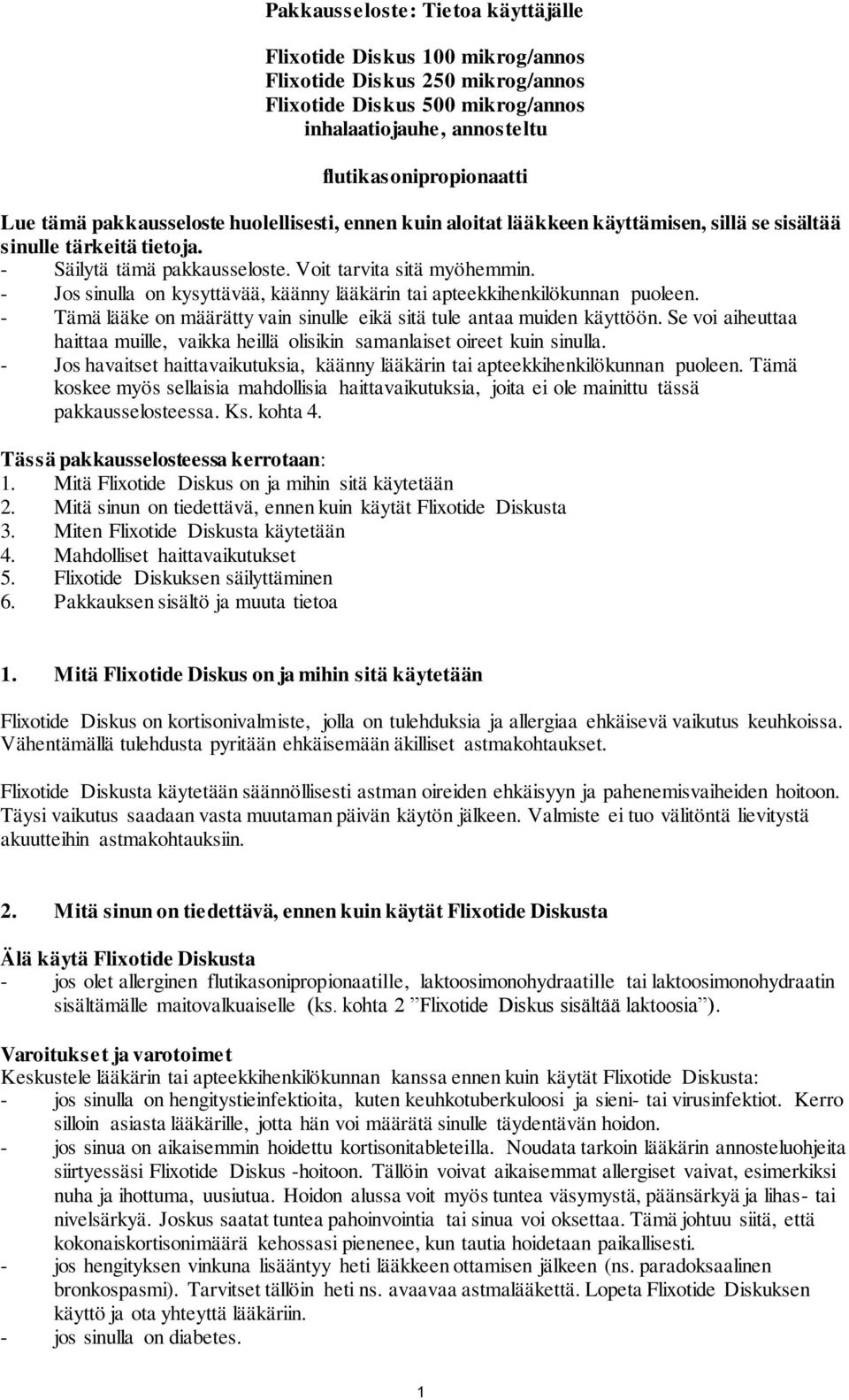 - Jos sinulla on kysyttävää, käänny lääkärin tai apteekkihenkilökunnan puoleen. - Tämä lääke on määrätty vain sinulle eikä sitä tule antaa muiden käyttöön.