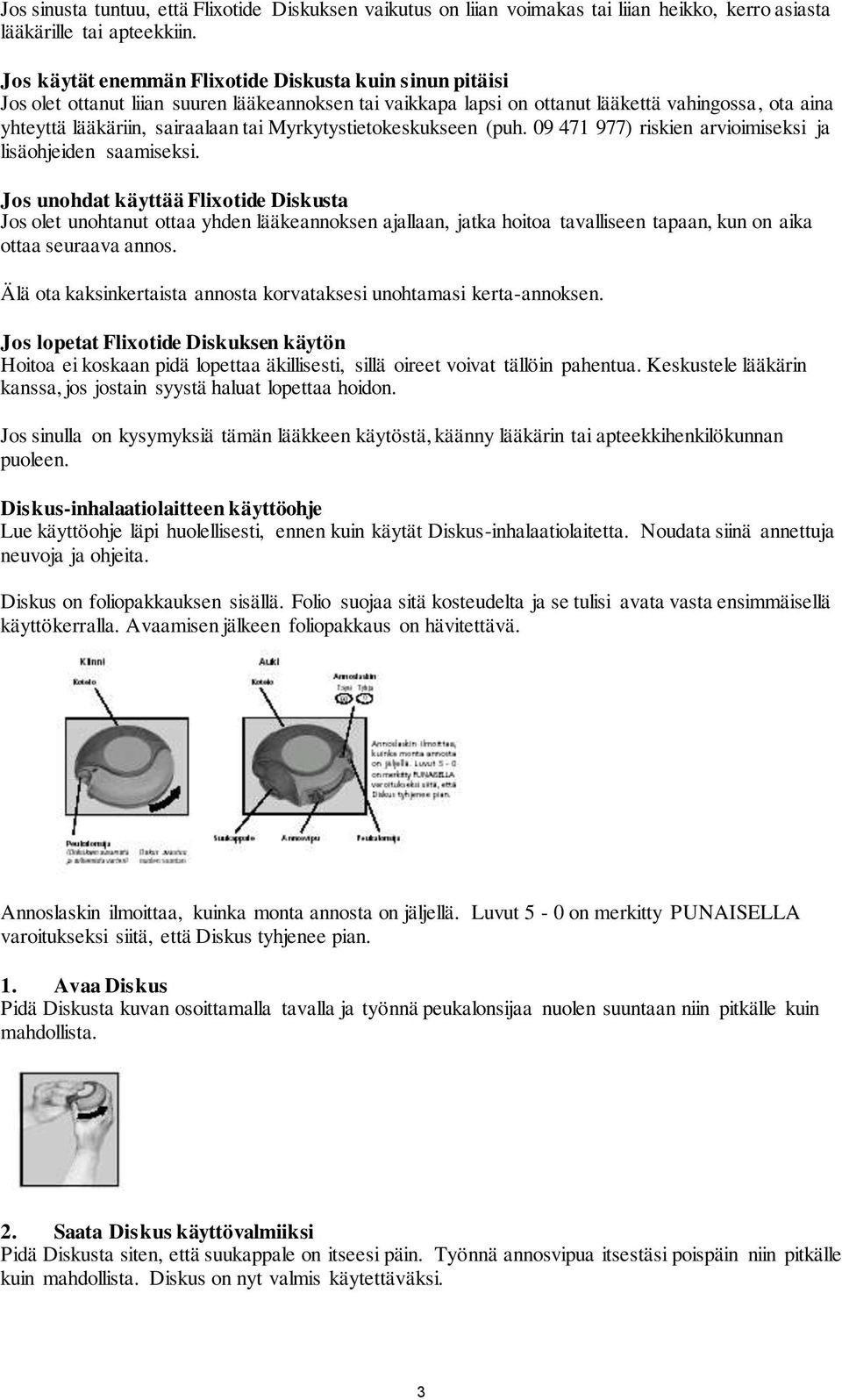 Myrkytystietokeskukseen (puh. 09 471 977) riskien arvioimiseksi ja lisäohjeiden saamiseksi.