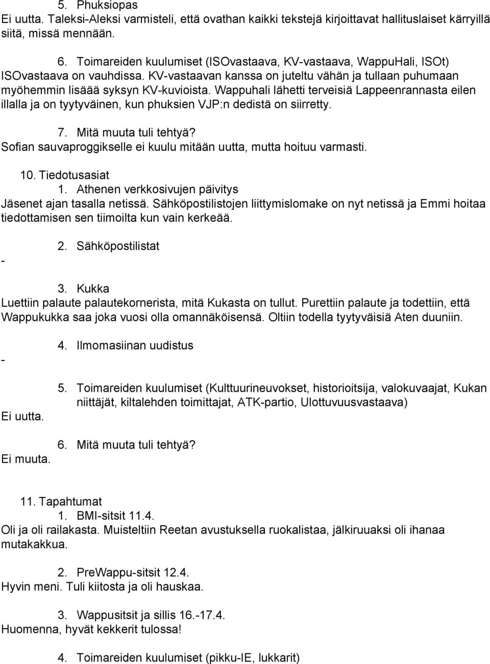 Wappuhali lähetti terveisiä Lappeenrannasta eilen illalla ja on tyytyväinen, kun phuksien VJP:n dedistä on siirretty. 7. Mitä muuta tuli tehtyä?