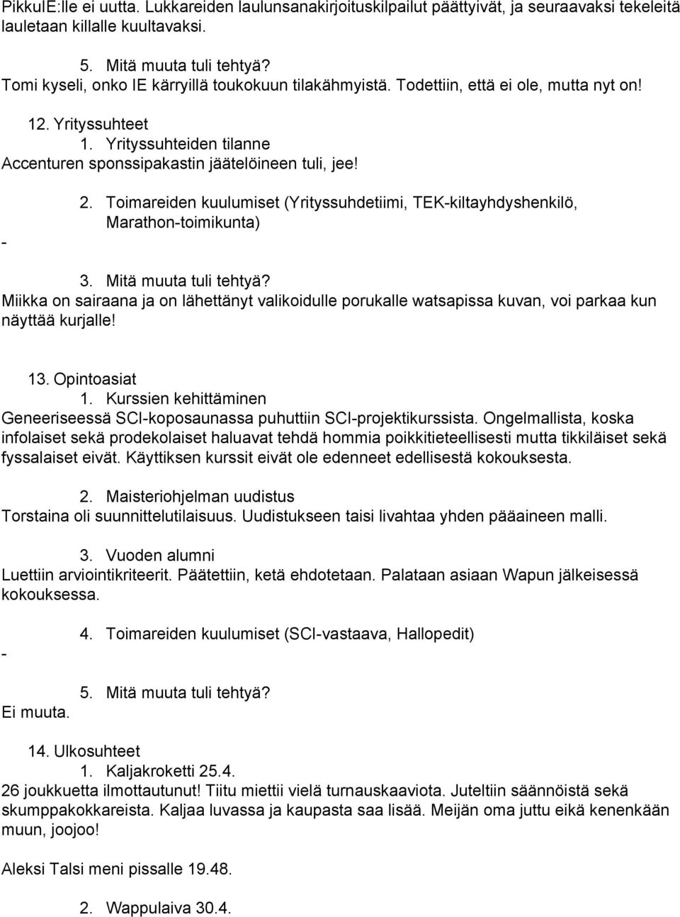 Toimareiden kuulumiset (Yrityssuhdetiimi, TEKkiltayhdyshenkilö, Marathontoimikunta) 3. Mitä muuta tuli tehtyä?