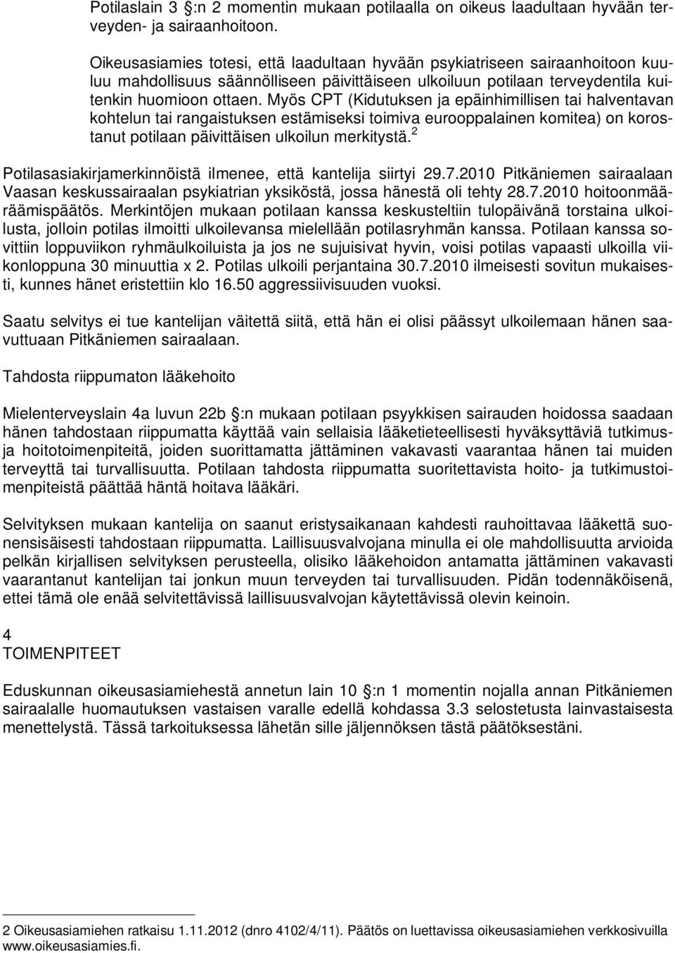 Myös CPT (Kidutuksen ja epäinhimillisen tai halventavan kohtelun tai rangaistuksen estämiseksi toimiva eurooppalainen komitea) on korostanut potilaan päivittäisen ulkoilun merkitystä.