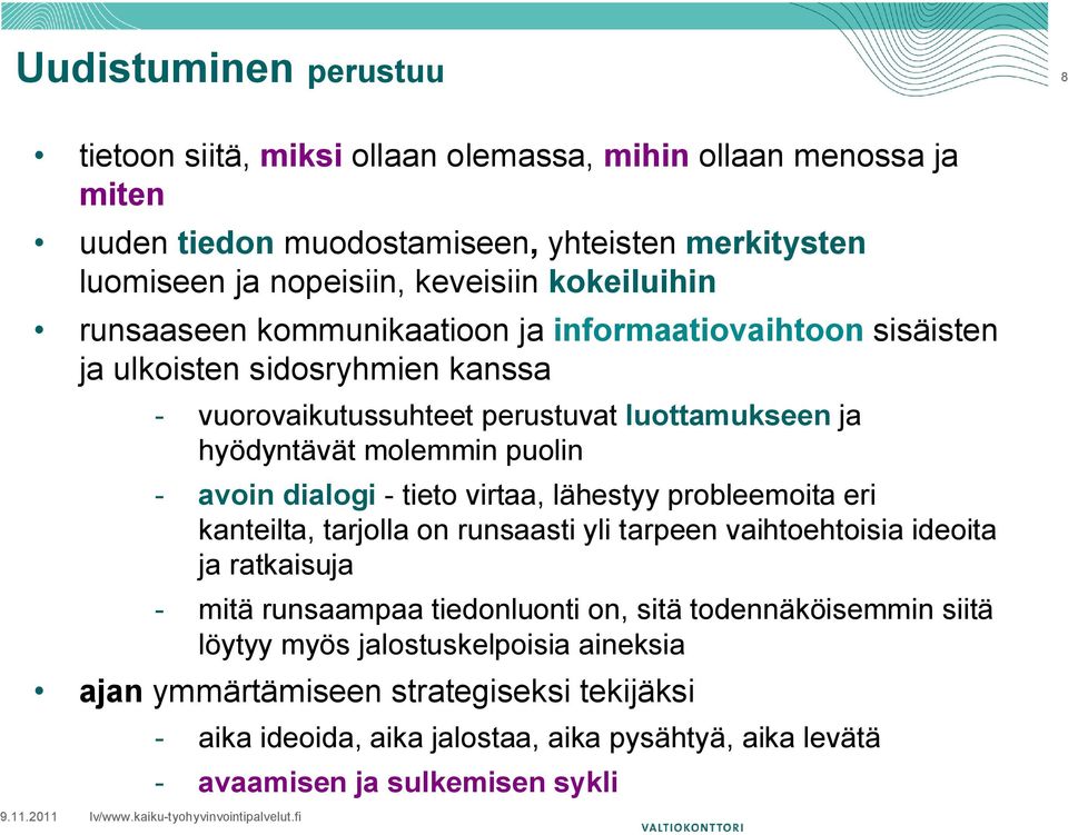 kommunikaatioon ja informaatiovaihtoon sisäisten ja ulkoisten sidosryhmien kanssa - vuorovaikutussuhteet perustuvat luottamukseen ja hyödyntävät molemmin puolin - avoin dialogi - tieto virtaa,