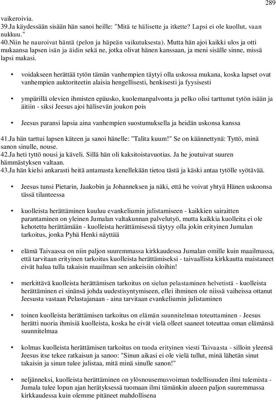 voidakseen herättää tytön tämän vanhempien täytyi olla uskossa mukana, koska lapset ovat vanhempien auktoriteetin alaisia hengellisesti, henkisesti ja fyysisesti ympärillä olevien ihmisten epäusko,