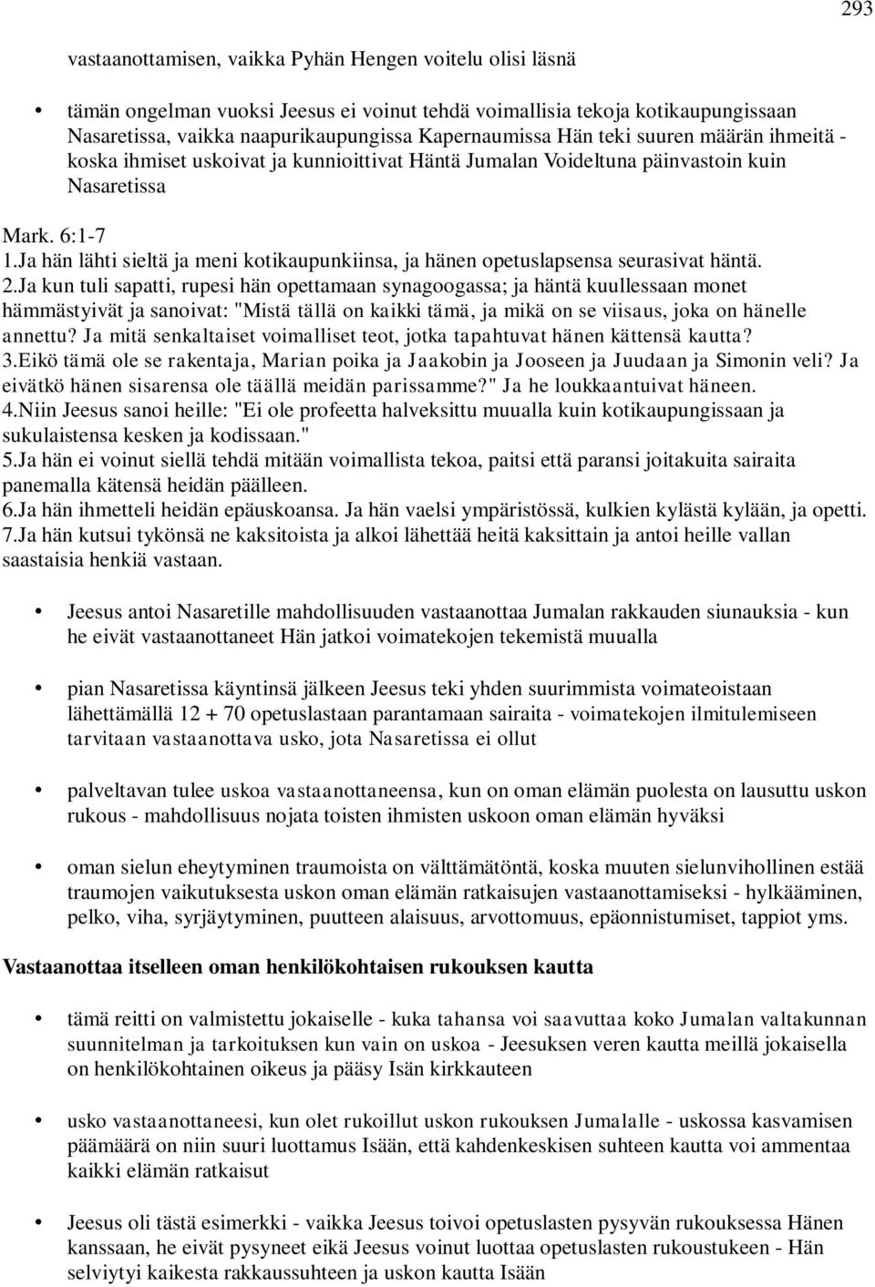 Ja hän lähti sieltä ja meni kotikaupunkiinsa, ja hänen opetuslapsensa seurasivat häntä. 2.