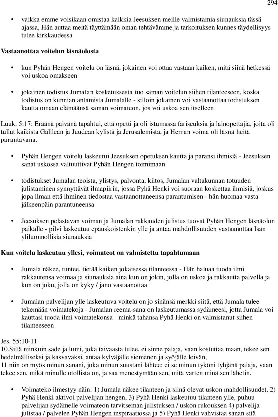 voitelun siihen tilanteeseen, koska todistus on kunnian antamista Jumalalle - silloin jokainen voi vastaanottaa todistuksen kautta omaan elämäänsä saman voimateon, jos voi uskoa sen itselleen Luuk.