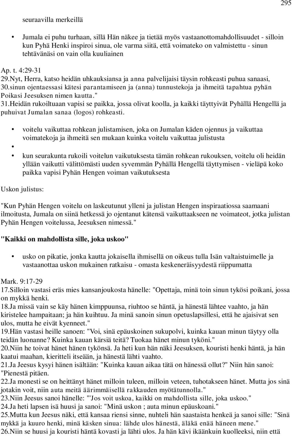 sinun ojentaessasi kätesi parantamiseen ja (anna) tunnustekoja ja ihmeitä tapahtua pyhän Poikasi Jeesuksen nimen kautta." 31.