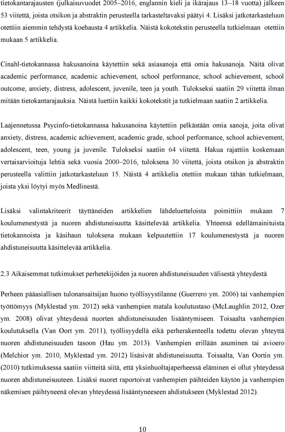 Cinahl-tietokannassa hakusanoina käytettiin sekä asiasanoja että omia hakusanoja.