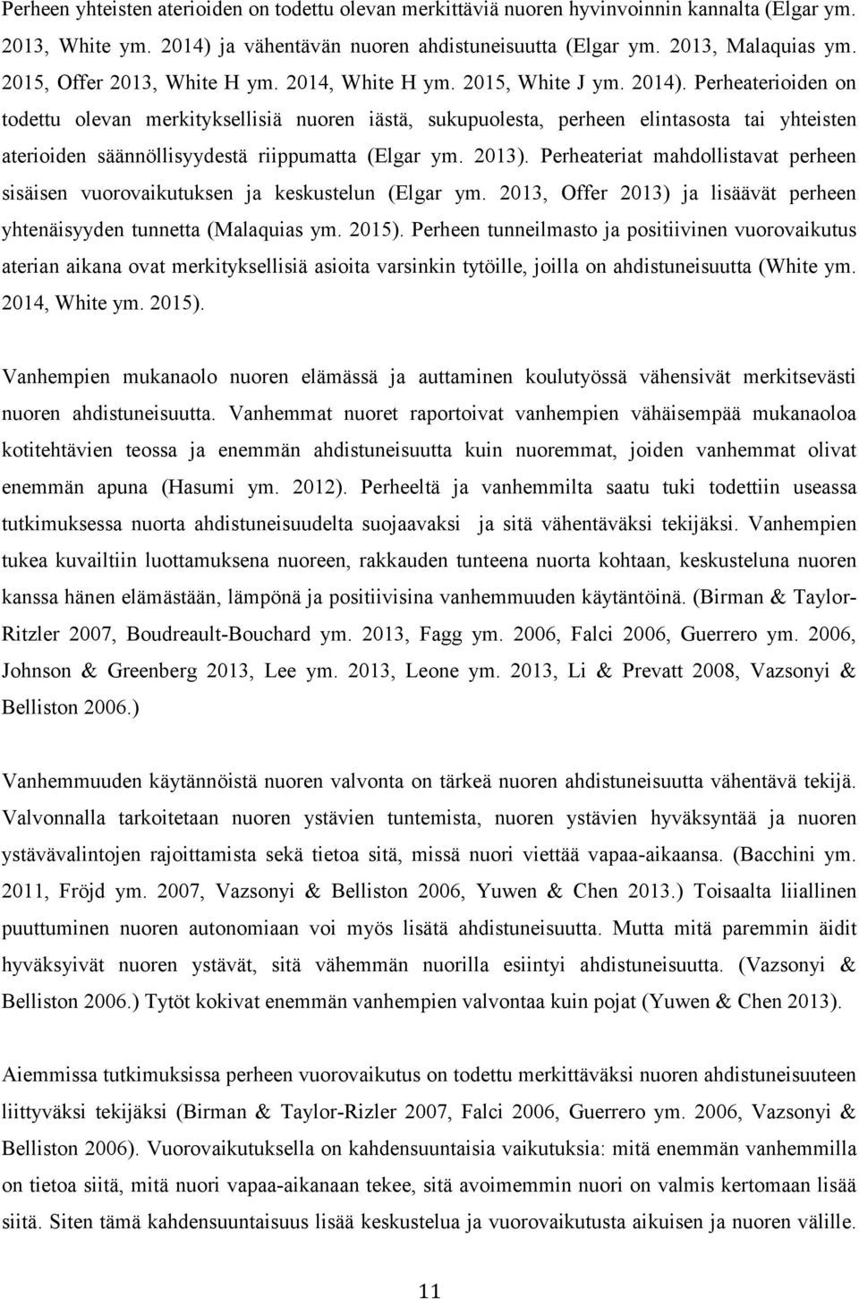 Perheaterioiden on todettu olevan merkityksellisiä nuoren iästä, sukupuolesta, perheen elintasosta tai yhteisten aterioiden säännöllisyydestä riippumatta (Elgar ym. 2013).