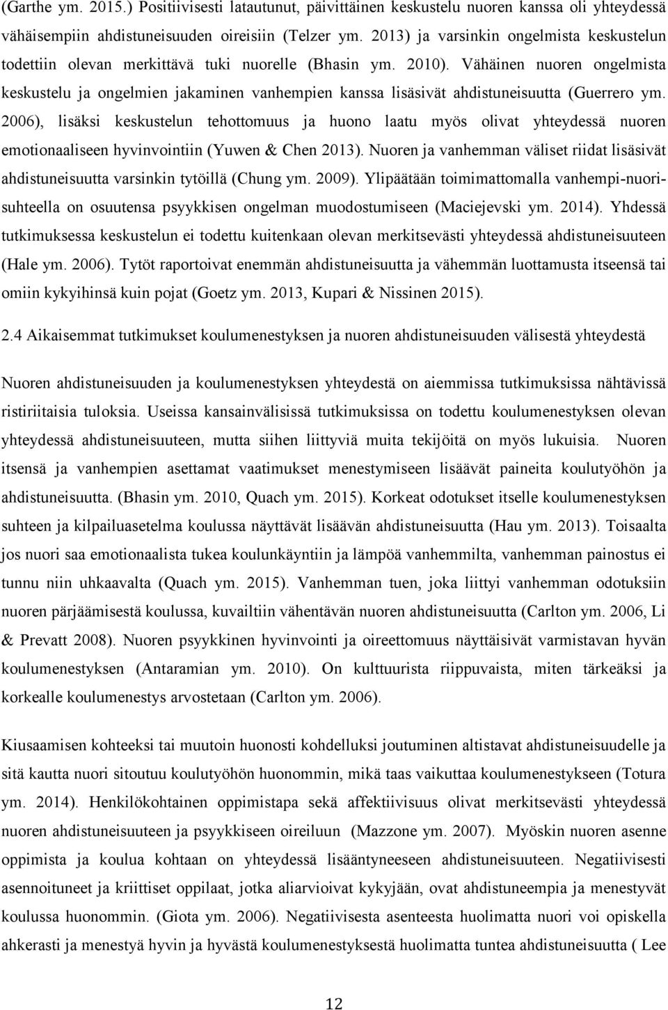 Vähäinen nuoren ongelmista keskustelu ja ongelmien jakaminen vanhempien kanssa lisäsivät ahdistuneisuutta (Guerrero ym.