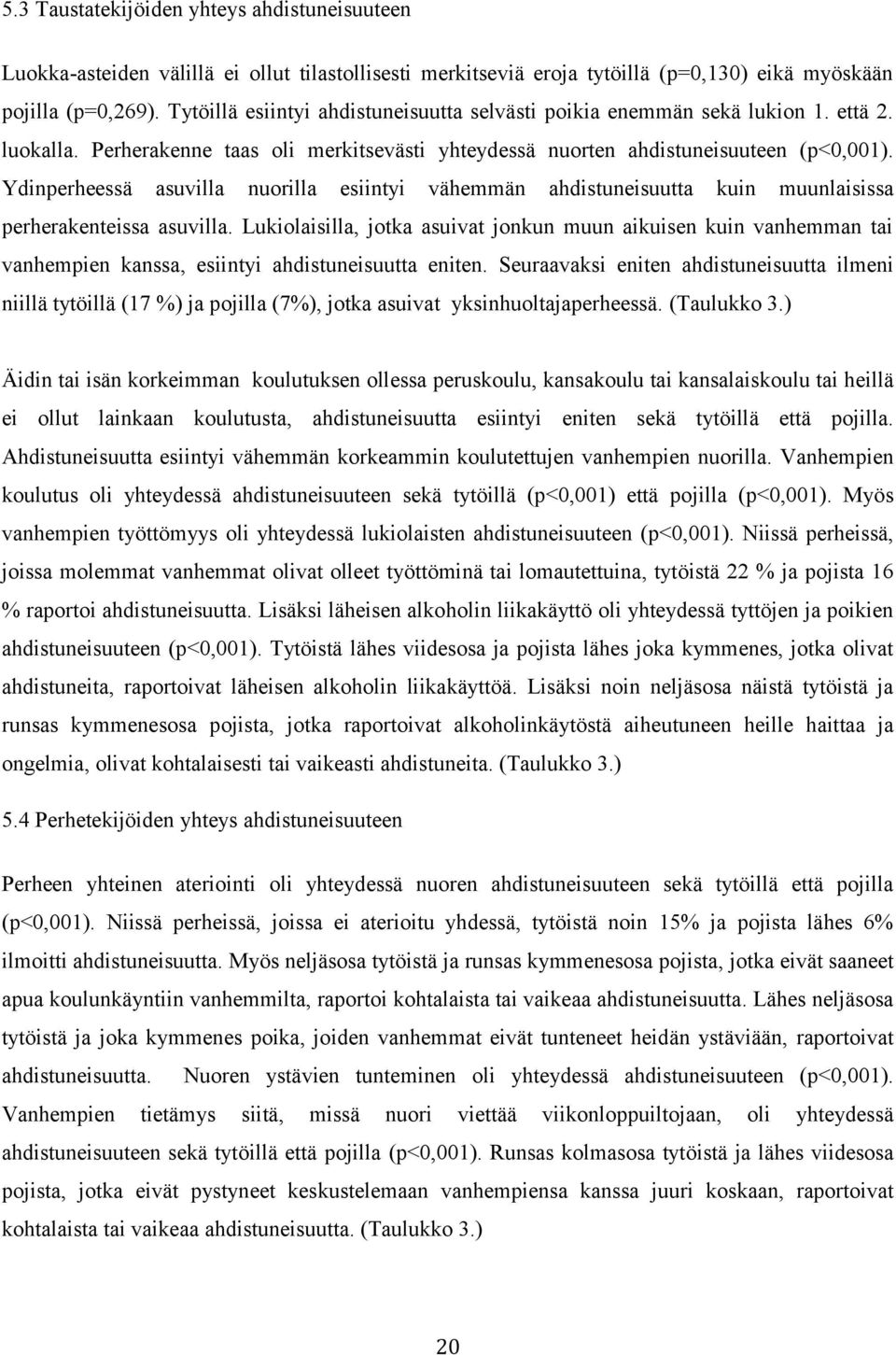 Ydinperheessä asuvilla nuorilla esiintyi vähemmän ahdistuneisuutta kuin muunlaisissa perherakenteissa asuvilla.