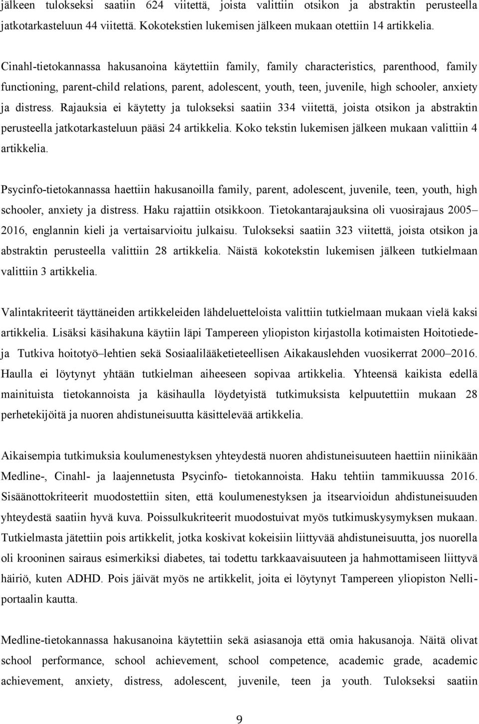 ja distress. Rajauksia ei käytetty ja tulokseksi saatiin 334 viitettä, joista otsikon ja abstraktin perusteella jatkotarkasteluun pääsi 24 artikkelia.