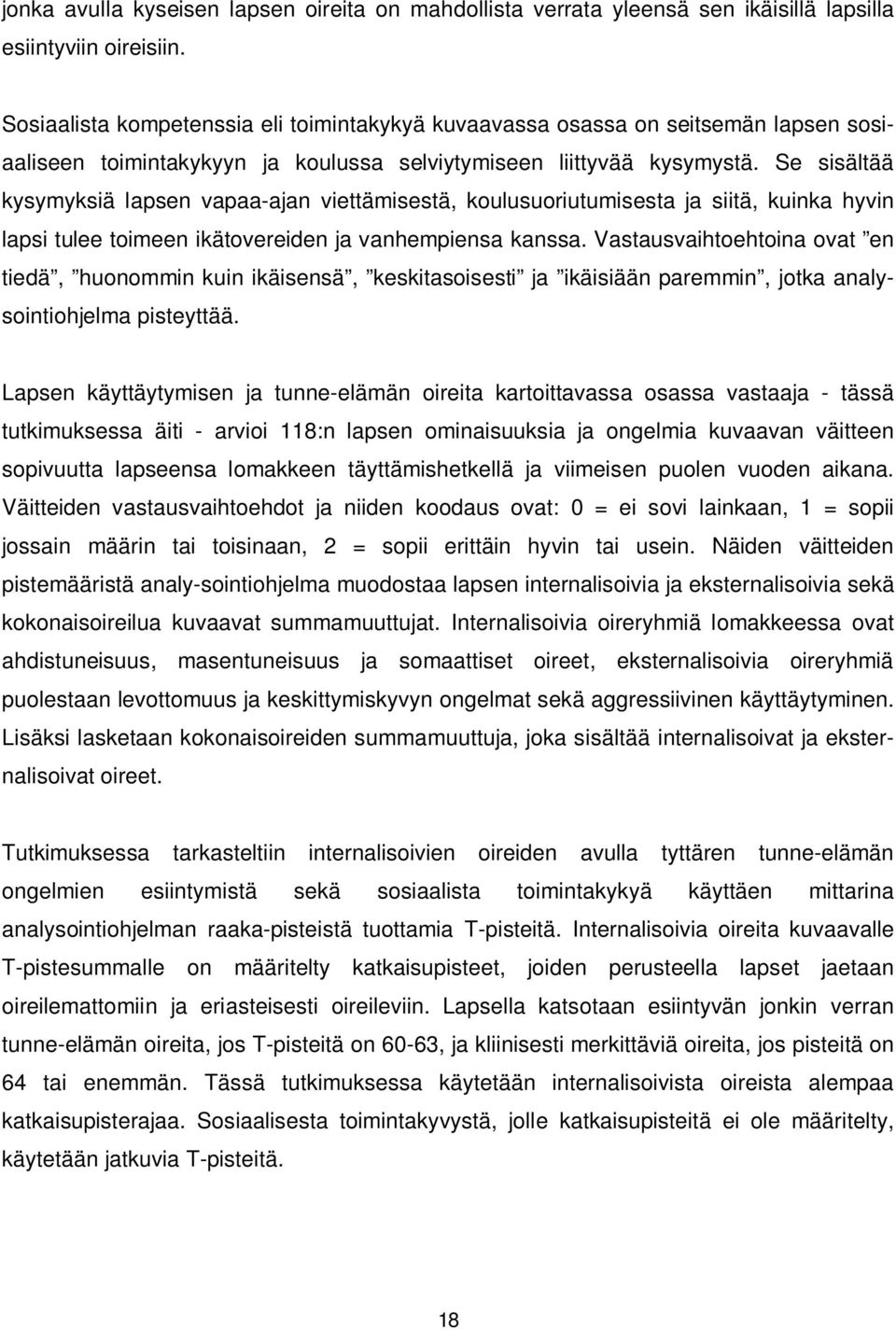 Se sisältää kysymyksiä lapsen vapaa-ajan viettämisestä, koulusuoriutumisesta ja siitä, kuinka hyvin lapsi tulee toimeen ikätovereiden ja vanhempiensa kanssa.