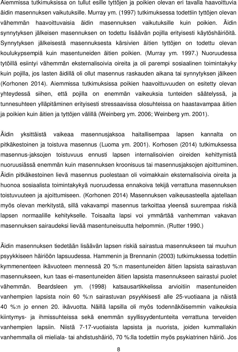 Äidin synnytyksen jälkeisen masennuksen on todettu lisäävän pojilla erityisesti käytöshäiriöitä.