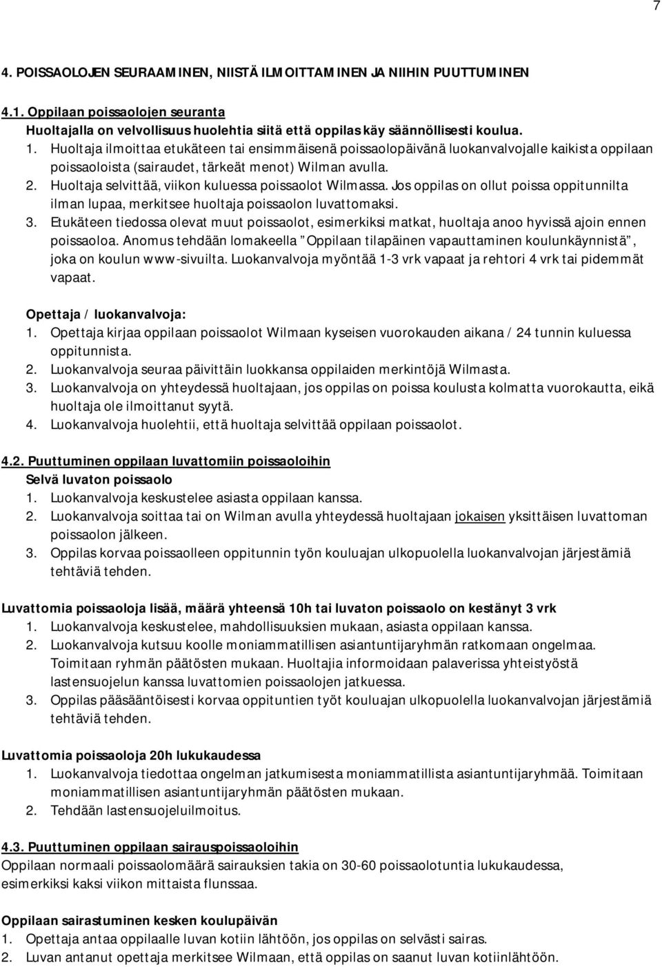 Huoltaja selvittää, viikon kuluessa poissaolot Wilmassa. Jos oppilas on ollut poissa oppitunnilta ilman lupaa, merkitsee huoltaja poissaolon luvattomaksi. 3.