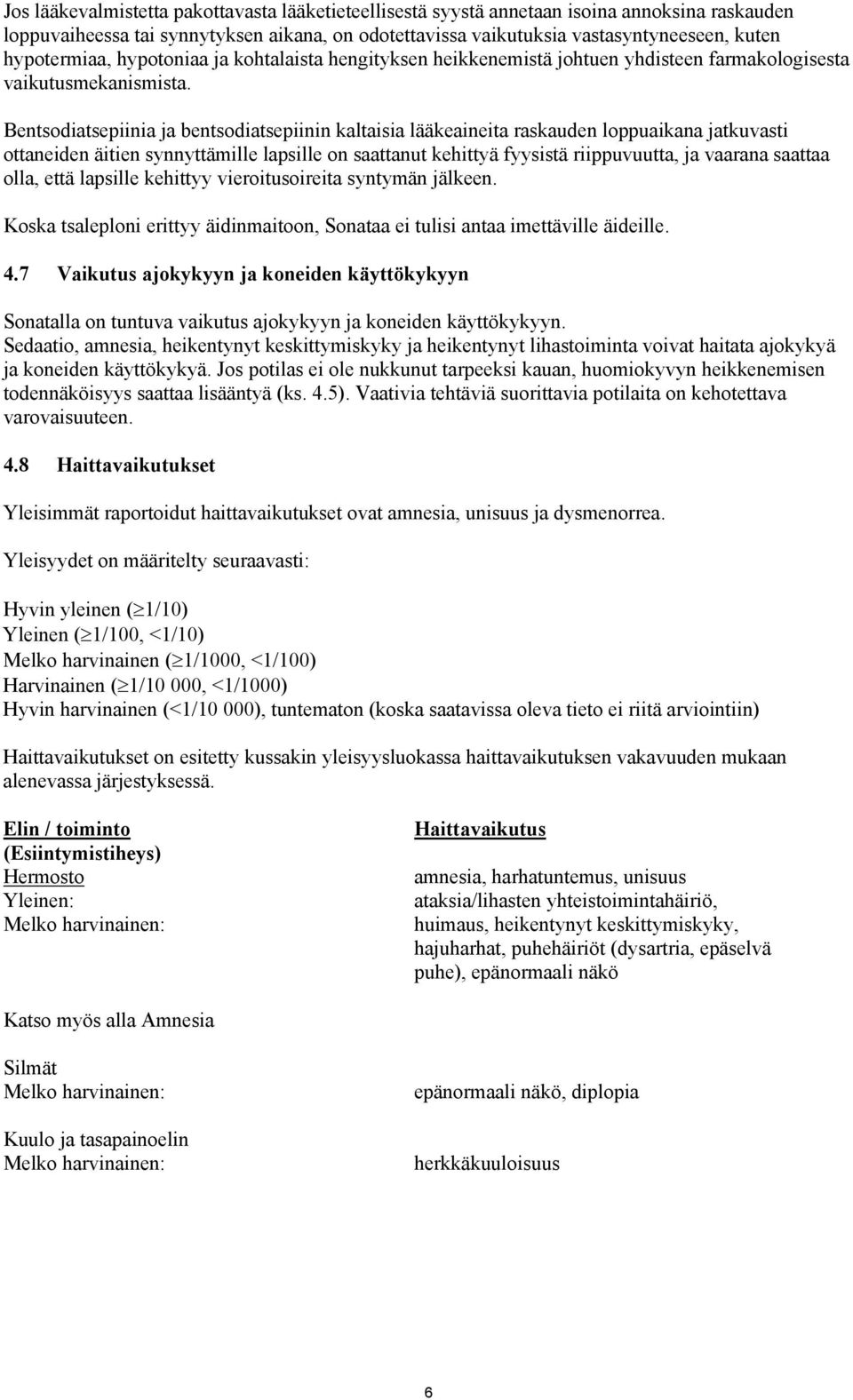 Bentsodiatsepiinia ja bentsodiatsepiinin kaltaisia lääkeaineita raskauden loppuaikana jatkuvasti ottaneiden äitien synnyttämille lapsille on saattanut kehittyä fyysistä riippuvuutta, ja vaarana