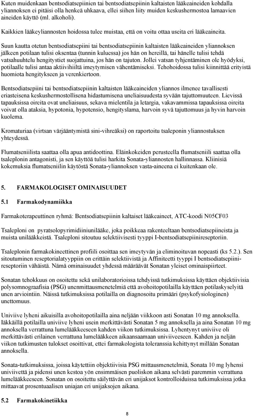 Suun kautta otetun bentsodiatsepiini tai bentsodiatsepiinin kaltaisten lääkeaineiden yliannoksen jälkeen potilaan tulisi oksentaa (tunnin kuluessa) jos hän on hereillä, tai hänelle tulisi tehdä