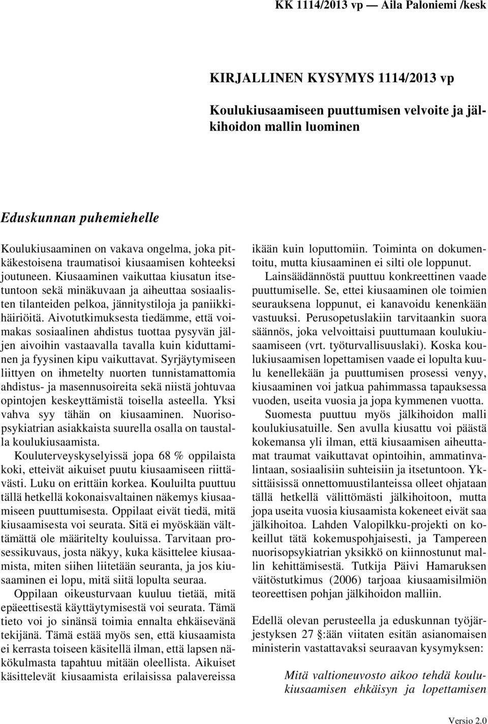 Aivotutkimuksesta tiedämme, että voimakas sosiaalinen ahdistus tuottaa pysyvän jäljen aivoihin vastaavalla tavalla kuin kiduttaminen ja fyysinen kipu vaikuttavat.