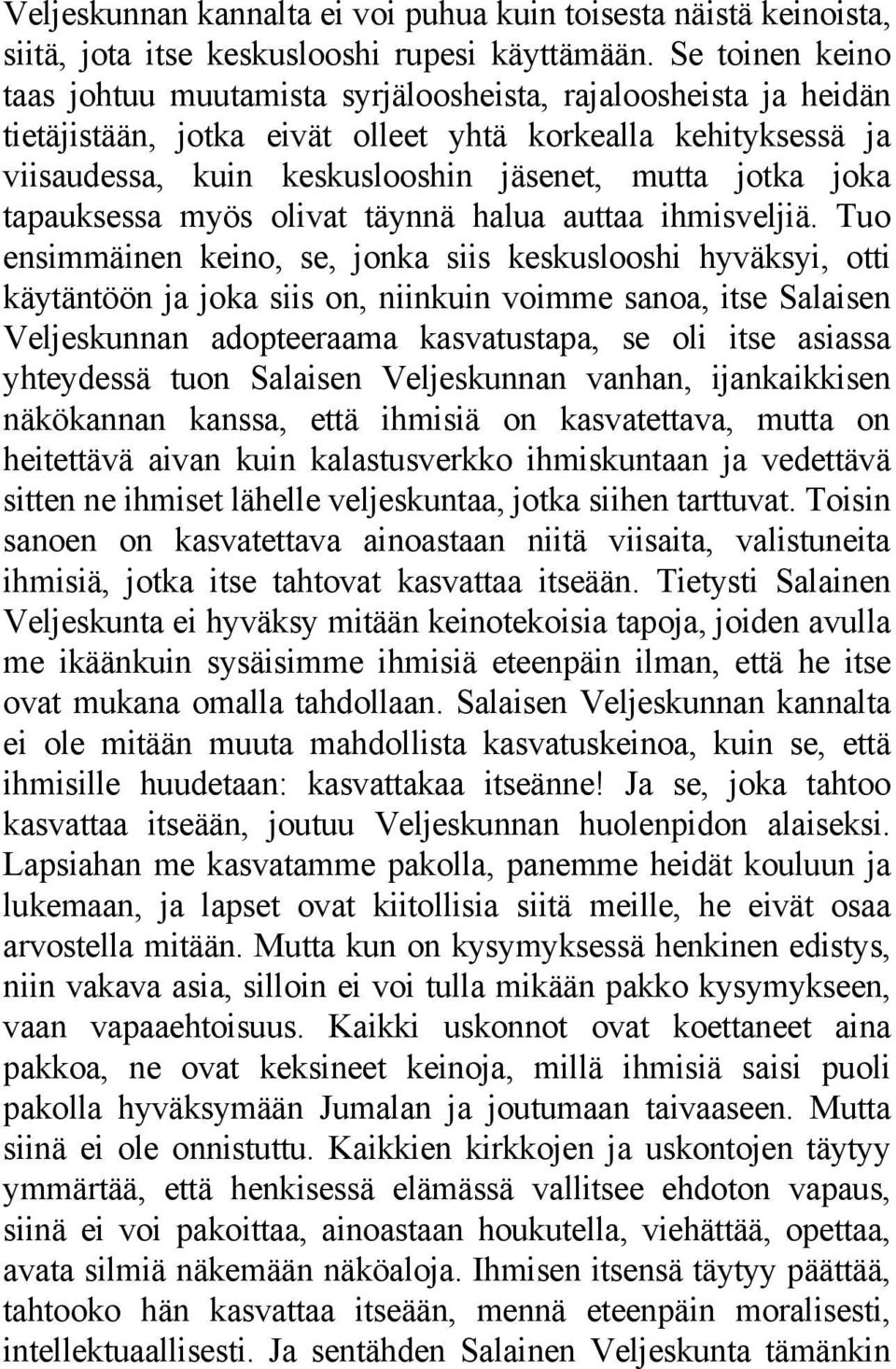 joka tapauksessa myös olivat täynnä halua auttaa ihmisveljiä.