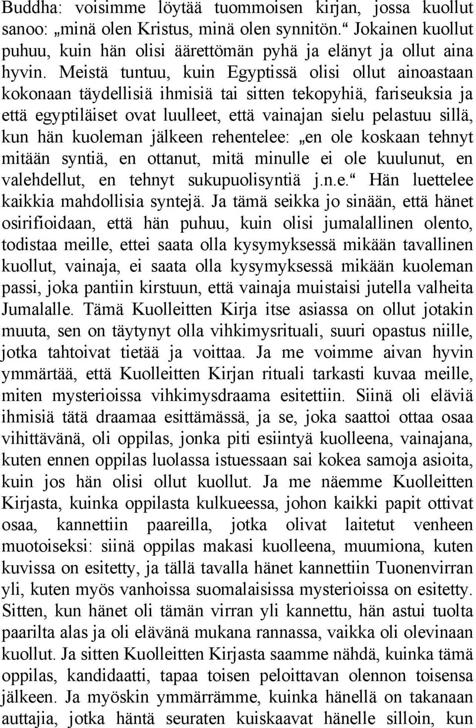 kuoleman jälkeen rehentelee: `en ole koskaan tehnyt mitään syntiä, en ottanut, mitä minulle ei ole kuulunut, en valehdellut, en tehnyt sukupuolisyntiä j.n.e.a Hän luettelee kaikkia mahdollisia syntejä.