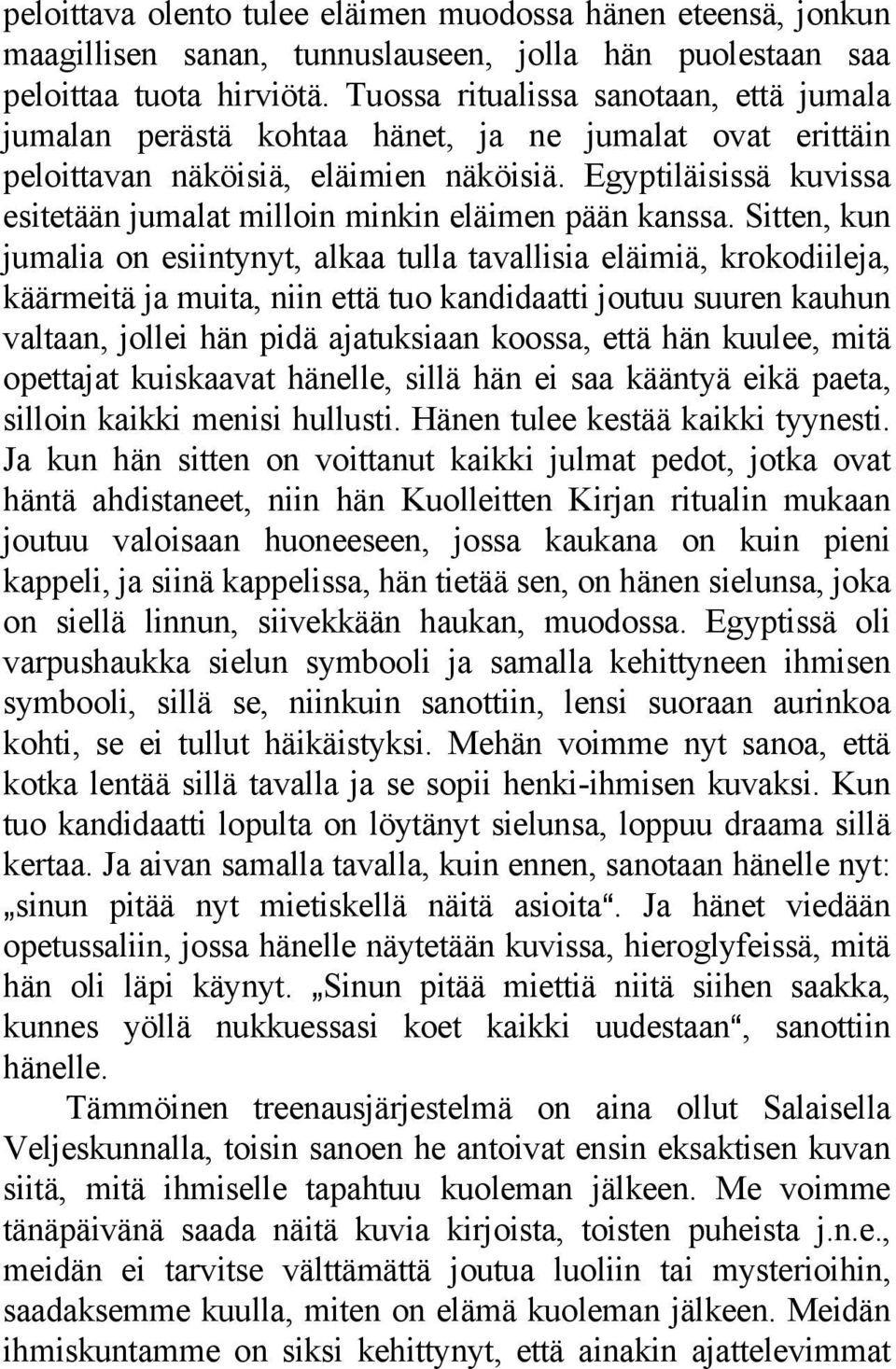 Egyptiläisissä kuvissa esitetään jumalat milloin minkin eläimen pään kanssa.